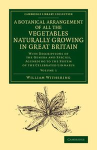 A BOTANICAL ARRANGEMENT OF ALL THE VEGETABLES NATURALLY GROWING IN GREAT BRITAIN - Withering William