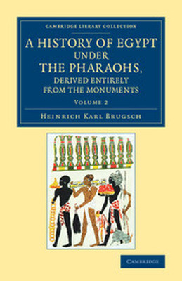 A HISTORY OF EGYPT UNDER THE PHARAOHS DERIVED ENTIRELY FROM THE MONUMENTS: VOLU - Karl Brugsch Heinrich