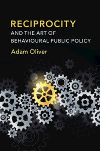 RECIPROCITY AND THE ART OF BEHAVIOURAL PUBLIC POLICY - Oliver Adam