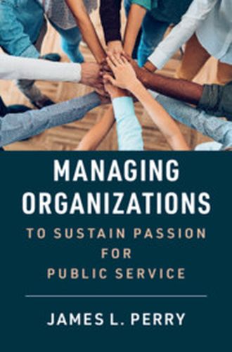 MANAGING ORGANIZATIONS TO SUSTAIN PASSION FOR PUBLIC SERVICE - L. Perry James