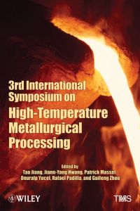 3RD INTERNATIONAL SYMPOSIUM ON HIGH–:TEMPERATURE METALLURGICAL PROCESSING - Jiang Tao