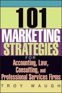101 MARKETING STRATEGIES FOR ACCOUNTING LAW CONSULTING AND PROFESSIONAL SERVI - Waugh Troy