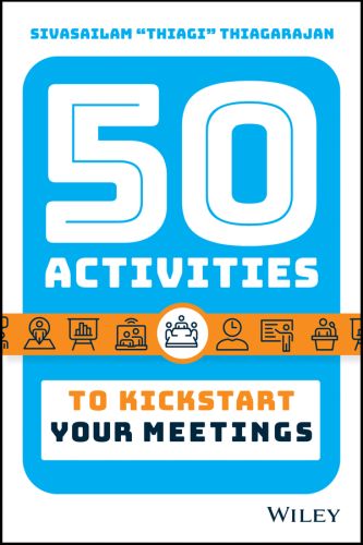 50 ACTIVITIES TO KICKSTART YOUR MEETINGS - Thiagarajan Sivasailam