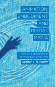 ANIMATION EMBODIMENT AND DIGITAL MEDIA - K. Chow