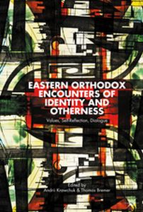 EASTERN ORTHODOX ENCOUNTERS OF IDENTITY AND OTHERNESS - A. Bremer T. Krawchuk