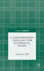 A CONTEMPORARY THEOLOGY FOR ECUMENICAL PEACE - J. Will