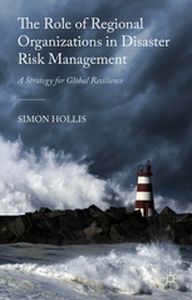 THE ROLE OF REGIONAL ORGANIZATIONS IN DISASTER RISK MANAGEMENT - S. Hollis