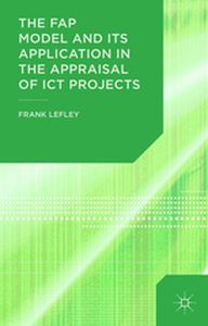 THE FAP MODEL AND ITS APPLICATION IN THE APPRAISAL OF ICT PROJECTS - F. Lefley