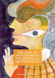 THE ROLE OF INTUITIONS IN PHILOSOPHICAL METHODOLOGY - Serena Maria Nicoli