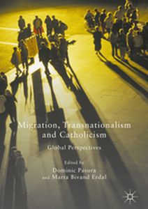 MIGRATION TRANSNATIONALISM AND CATHOLICISM - Dominic Erdal Marta Pasura