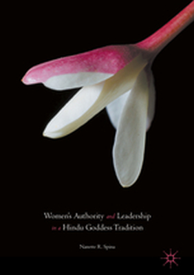 WOMENS AUTHORITY AND LEADERSHIP IN A HINDU GODDESS TRADITION - Nanette R. Spina