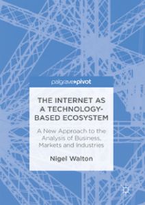 THE INTERNET AS A TECHNOLOGYBASED ECOSYSTEM - Nigel Walton