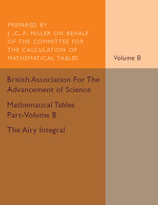 MATHEMATICAL TABLES PARTVOLUME B: THE AIRY INTEGRAL: VOLUME 2 - C. P. Miller J.