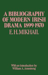 A BIBLIOGRAPHY OF MODERN IRISH DRAMA 18991970 - E.h. Mikhail