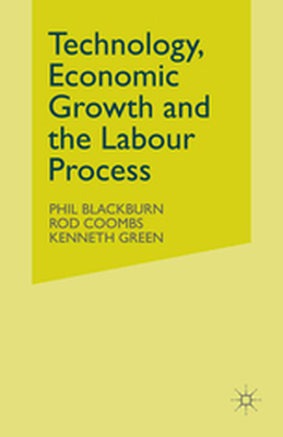 TECHNOLOGY ECONOMIC GROWTH AND THE LABOUR PROCESS - Phil Coombs Rod Gree Blackburn
