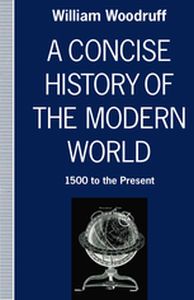 A CONCISE HISTORY OF THE MODERN WORLD - William Woodruff