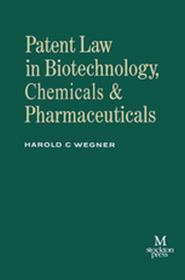 PATENT LAW IN BIOTECHNOLOGY CHEMICALS & PHARMACEUTICALS - Harold C. Wegner