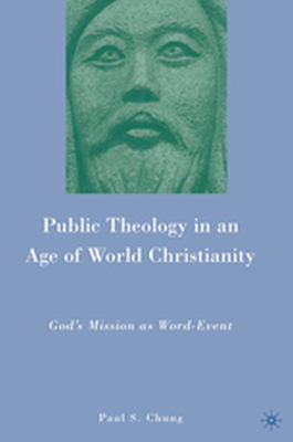 PUBLIC THEOLOGY IN AN AGE OF WORLD CHRISTIANITY - P. Chung