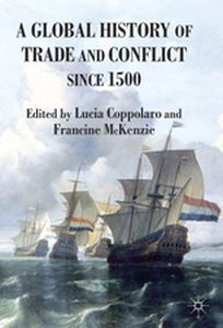A GLOBAL HISTORY OF TRADE AND CONFLICT SINCE 1500 - L. Mckenzie F. Coppolaro