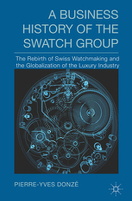 A BUSINESS HISTORY OF THE SWATCH GROUP - P. Donzę