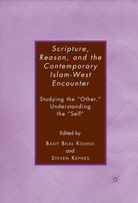 SCRIPTURE REASON AND THE CONTEMPORARY ISLAMWEST ENCOUNTER - S. Koshul B. Kepnes