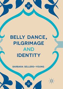 BELLY DANCE PILGRIMAGE AND IDENTITY - Barbara Sellersyoung