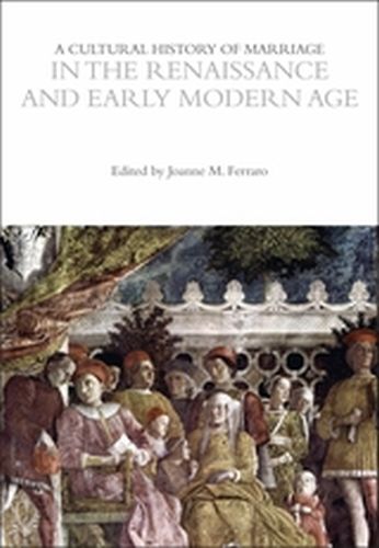 A CULTURAL HISTORY OF MARRIAGE IN THE RENAISSANCE AND EARLY MODERN AGE - M. Ferraro Joanne