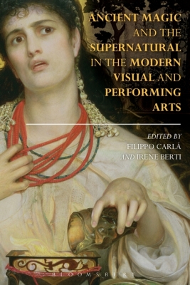 ANCIENT MAGIC AND THE SUPERNATURAL IN THE MODERN VISUAL AND PERFORMING ARTS - Carlà Filippo