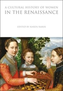 A CULTURAL HISTORY OF WOMEN IN THE RENAISSANCE - Raber Karen
