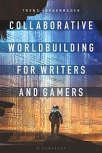 COLLABORATIVE WORLDBUILDING FOR WRITERS AND GAMERS - Hergenrader Trent