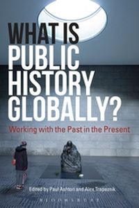 WHAT IS PUBLIC HISTORY GLOBALLY? - Ashtonalex Trapeznik Paul