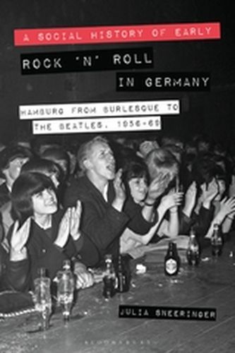 A SOCIAL HISTORY OF EARLY ROCK ‘:N’: ROLL IN GERMANY - Sneeringer Julia