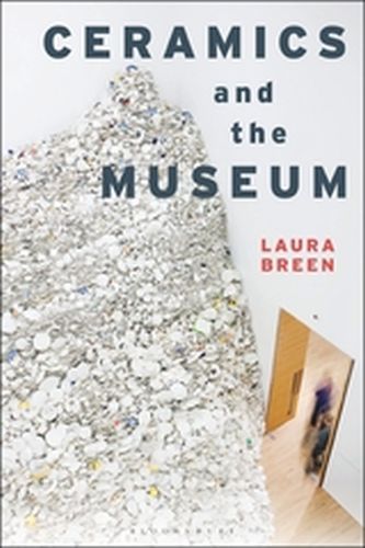 CERAMICS AND THE MUSEUM - Breen Laura
