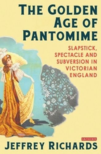 THE GOLDEN AGE OF PANTOMIME - Richards Jeffrey