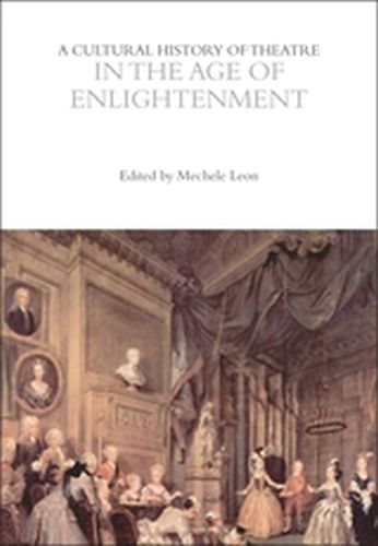 A CULTURAL HISTORY OF THEATRE IN THE AGE OF ENLIGHTENMENT - Leon Mechele