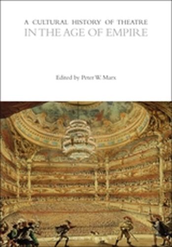 A CULTURAL HISTORY OF THEATRE IN THE AGE OF EMPIRE - W. Marx Peter