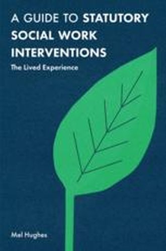 A GUIDE TO STATUTORY SOCIAL WORK INTERVENTIONS - Mel Hughes