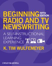 BEGINNING RADIO AND TV NEWSWRITING - Tim Wulfemeyer K.