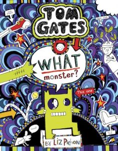 TOM GATES 15: WHAT MONSTER? - Liz Pichon