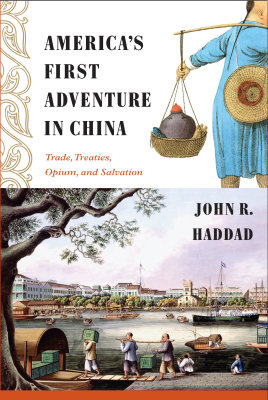 AMERICA'S FIRST ADVENTURE IN CHINA - R Haddad John