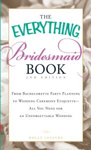 THE EVERYTHING BRIDESMAID BOOK - Lefevre Holly