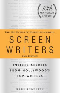 THE 101 HABITS OF HIGHLY SUCCESSFUL SCREENWRITERS 10TH ANNIVERSARY EDITION - Iglesias Karl