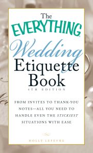 THE EVERYTHING WEDDING ETIQUETTE BOOK - Lefevre Holly