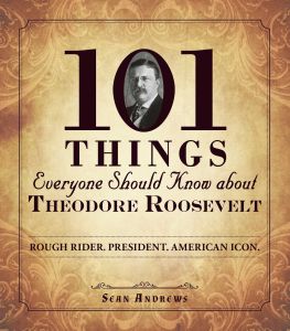 101 THINGS EVERYONE SHOULD KNOW ABOUT THEODORE ROOSEVELT - Andrews Sean
