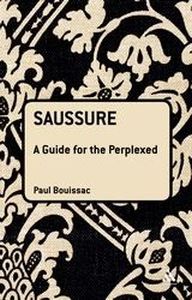 SAUSSURE: A GUIDE FOR THE PERPLEXED - Bouissac Paul