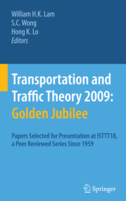 TRANSPORTATION AND TRAFFIC THEORY 2009: GOLDEN JUBILEE - William H. K. Wong S Lam
