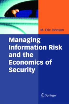 MANAGING INFORMATION RISK AND THE ECONOMICS OF SECURITY - M. Eric Johnson
