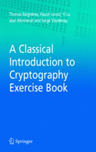 A CLASSICAL INTRODUCTION TO CRYPTOGRAPHY EXERCISE BOOK - Thomas Junod Pascal Baigneres