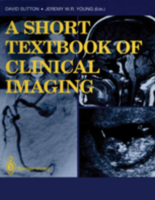 A SHORT TEXTBOOK OF CLINICAL IMAGING - David Young Jeremy W Sutton
