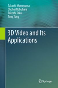 3D VIDEO AND ITS APPLICATIONS - Takashi Nobuhara Sho Matsuyama